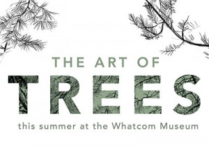The Art of Trees - at Whatcom Museum